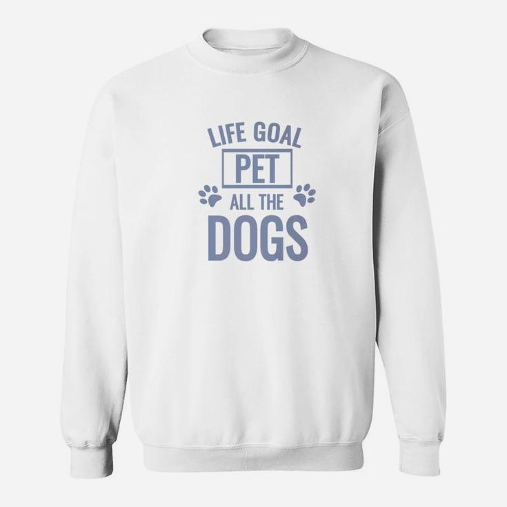 Mens Funny Dog Quote Life Goal Pet All The Dogs Sweat Shirt