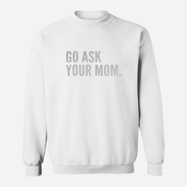 Mens Funny Father's Day Shirt - Go Ask Your Mom - Dad Shirts Black Men B0721m388b 1 Sweat Shirt