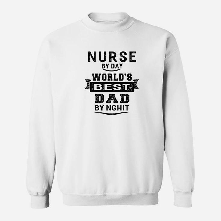 Mens Nurse By Day Worlds Best Dad By Nghit Sweat Shirt