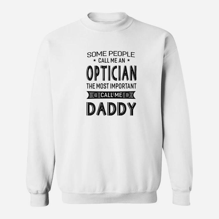 Mens Optician The Most Important Call Me Daddy Dad Gift Men Tshi Sweat Shirt
