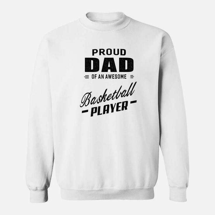 Mens Proud Dad Of An Awesome Basketball Player For Men Sweat Shirt