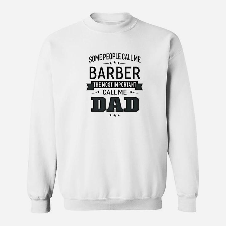 Mens Some Call Me Barber The Important Call Me Dad Men Sweat Shirt