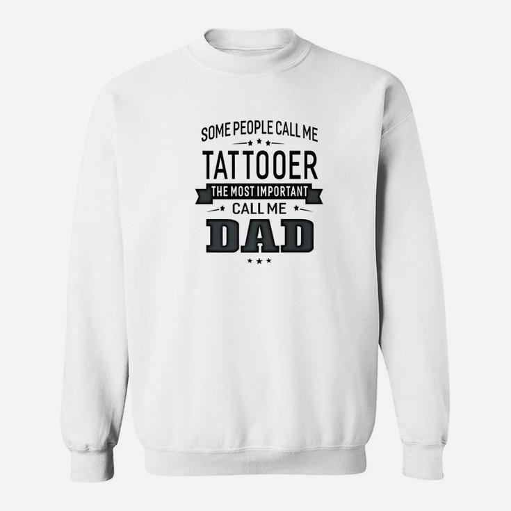 Mens Some Call Me Tattooer The Important Call Me Dad Men Sweat Shirt