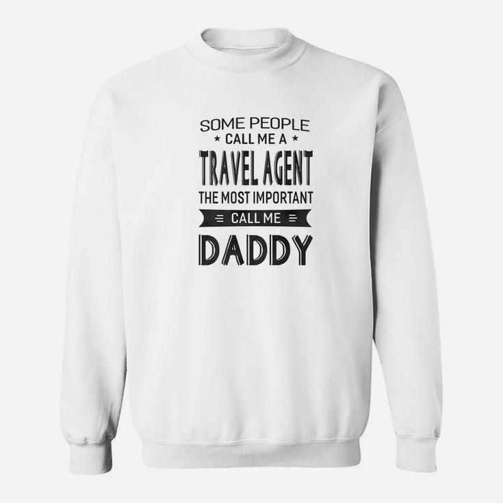 Mens Travel Agent The Most Important Call Me Daddy Dad Gift MenSweat Shirt