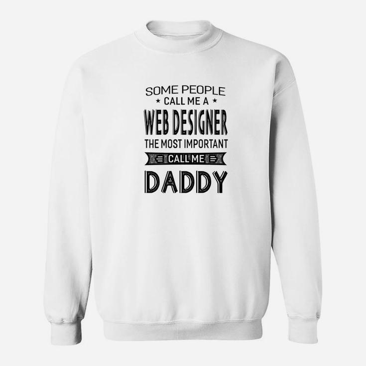 Mens Web Designer The Most Important Call Me Daddy Dad Gift Men T Sweat Shirt