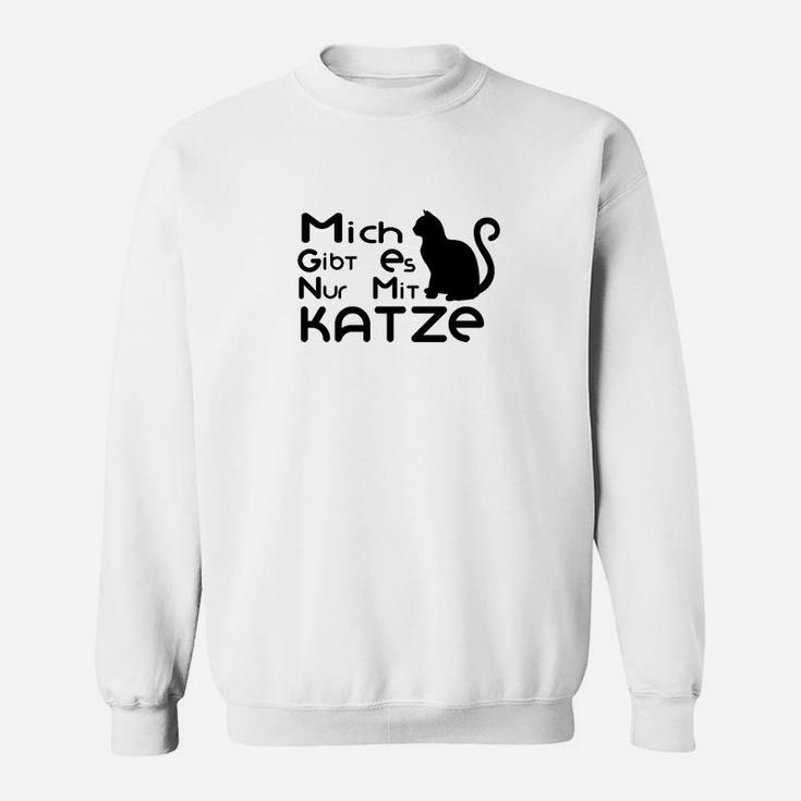 Mich Gibt Es Nur Mit Katze Sweatshirt
