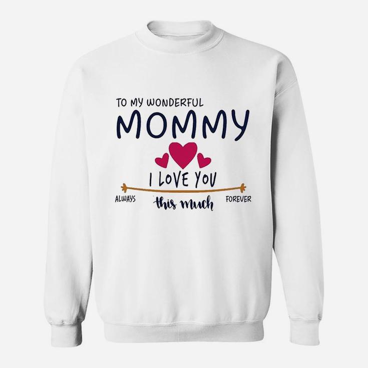 Mom Day Gifts From Daughter Or Son To My Wonderful Mommy I Love You This Much Always Sweat Shirt