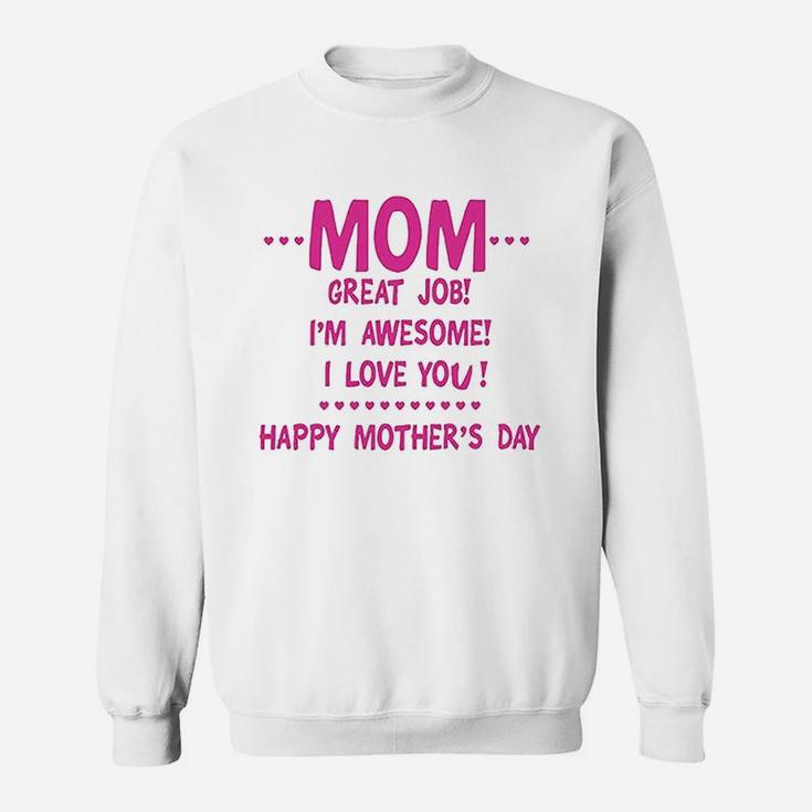 Mom Great Job Im Awesome Happy Mothers Day Sweat Shirt