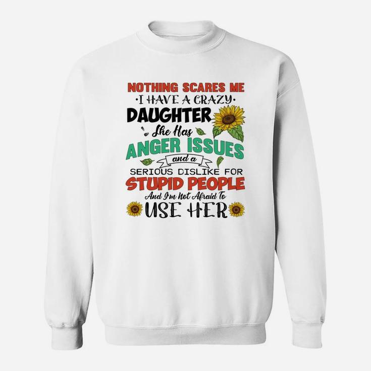 Mom Quote I Have A Crazy Daughter Sweat Shirt