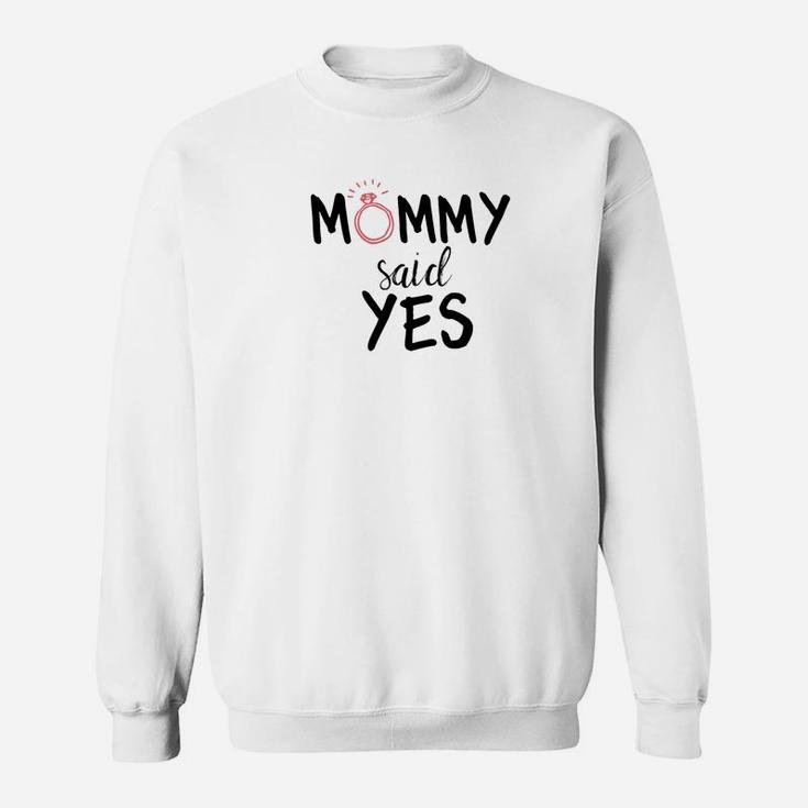 Mommy Said Yes Engagement Novelty For Kids Sweat Shirt