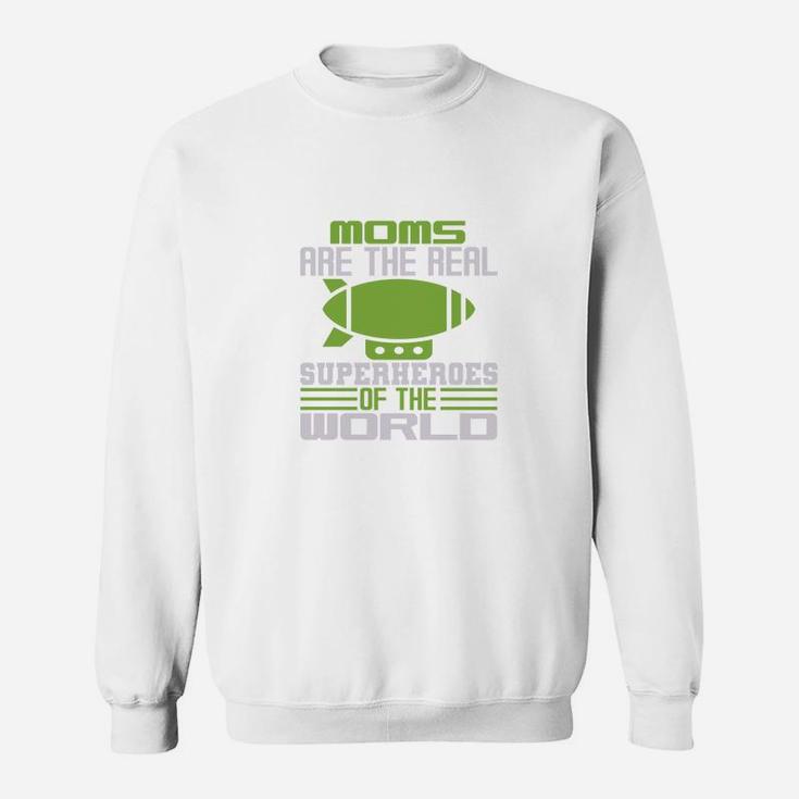 Moms Are Real Super Hero Of The World Sweat Shirt