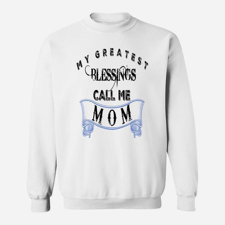 Mothers Day My Greatest Blessings Call Me Mom Sweat Shirt