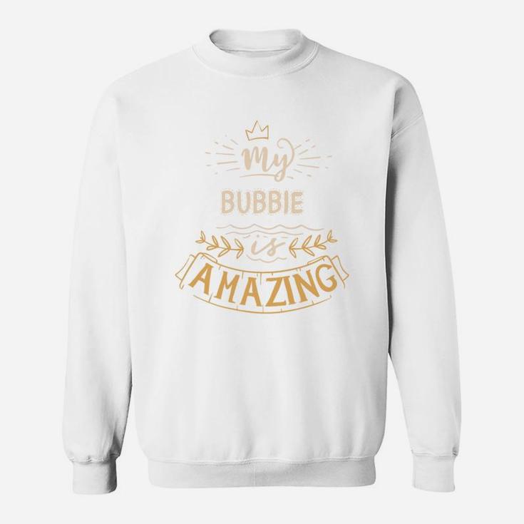 My Bubbie Is Amazing Happy Mothers Day Quote Great Women Family Gift Sweat Shirt