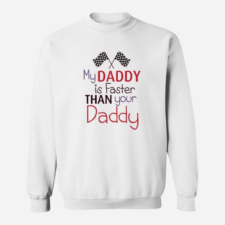 My Daddy Is Faster Than Your Race Car Dad Fathers Day Sweat Shirt