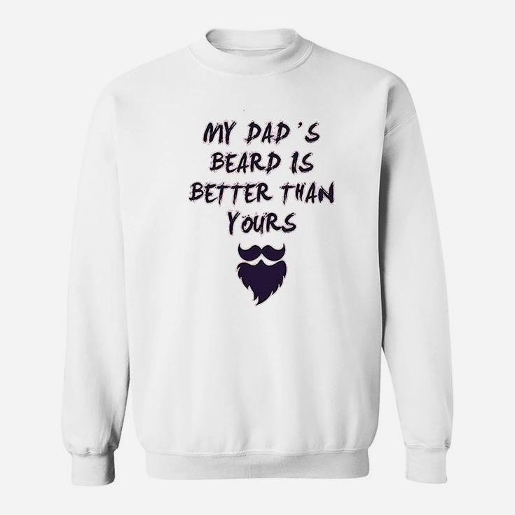 My Dads Beard Is Better Than Yours Dad Fathers Day Sweat Shirt
