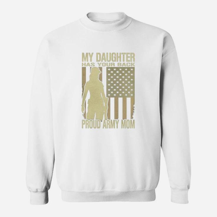 My Daughter Has Your Back Proud Army Mom T-shirt Mother Gift Sweat Shirt