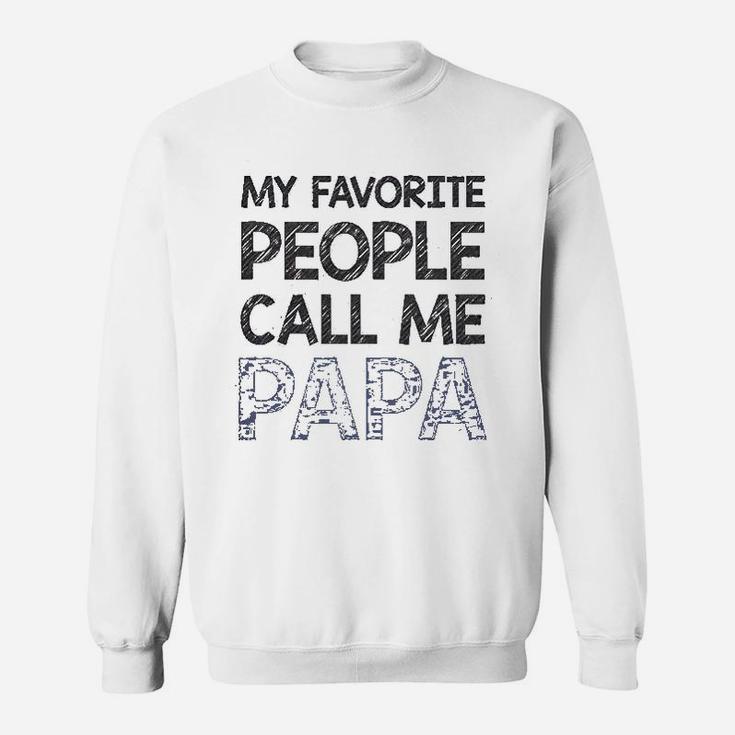 My Favorite People Call Me Papa Gift For Grandpa Father Sweat Shirt