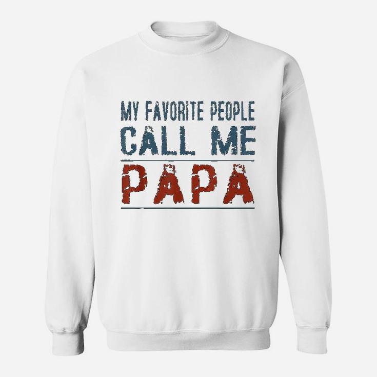 My Favorite People Call Me Papa Proud Dad Grandpa Sweat Shirt