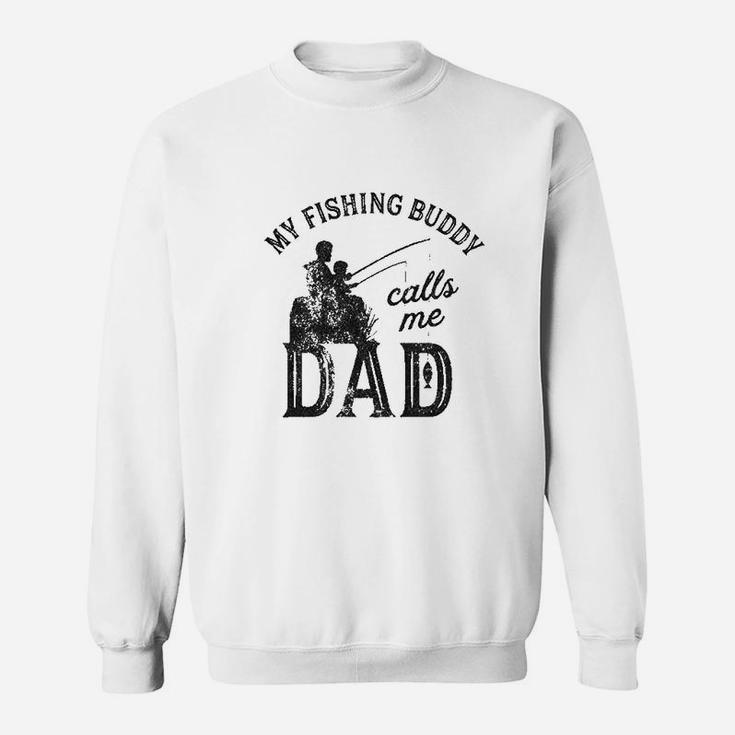 My Fishing Buddy Calls Me Dad Funny Fathers Day Sweat Shirt