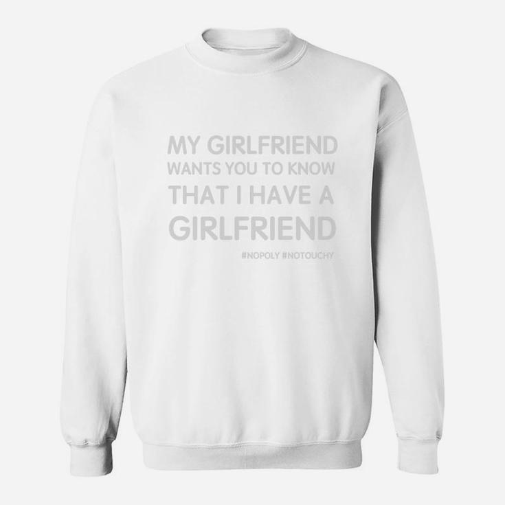 My Girlfriend Wants You To Know That I Have A Girlfriend Sweat Shirt