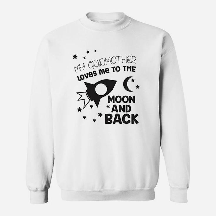 My Godmother Loves Me To The Moon And Back Cute Sweat Shirt
