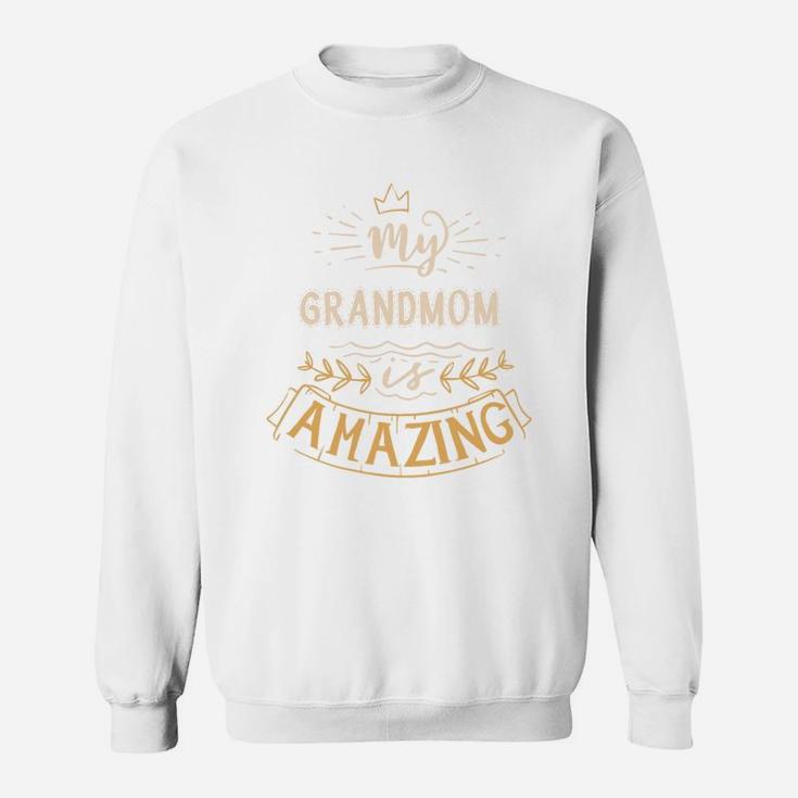 My Grandmom Is Amazing Happy Mothers Day Quote Great Women Family Gift Sweat Shirt