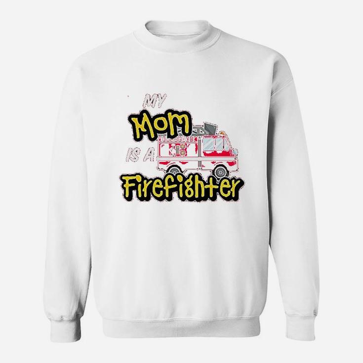 My Mom Is A Firefighter With Fire Truck Sweat Shirt