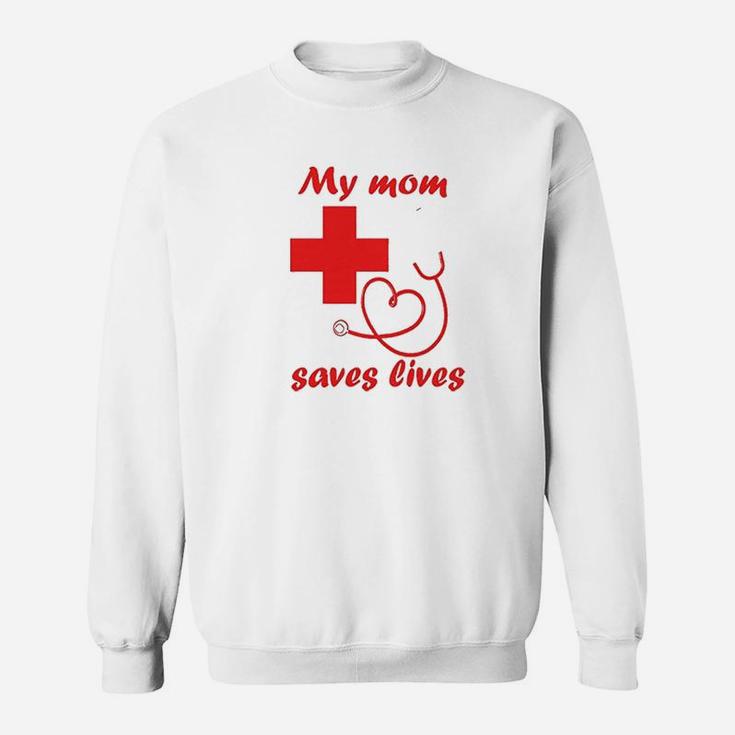 My Mom Saves Lives Nurse Sweat Shirt