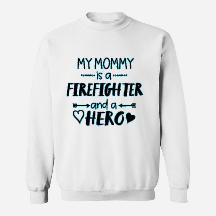 My Mommy Is A Firefighter And A Hero Baby Mothers Day Sweat Shirt