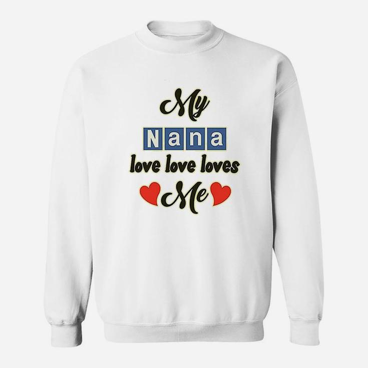My Nana Love Me Grandmother Grandma Style Sweat Shirt