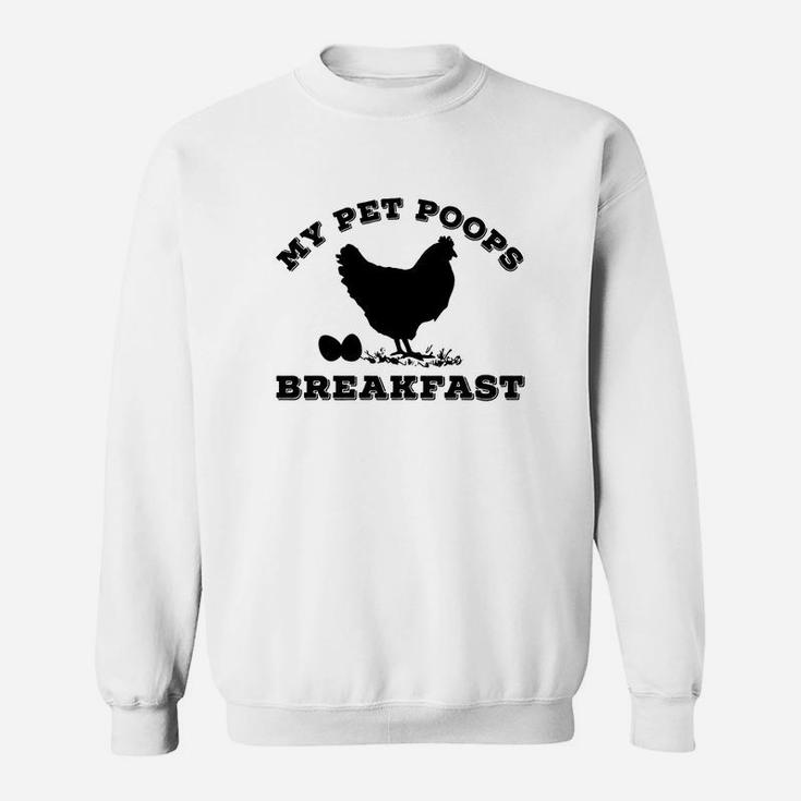 My Pet Poops Breakfast T Shirt Funny Chicken Farm Tshirt 1 Sweat Shirt