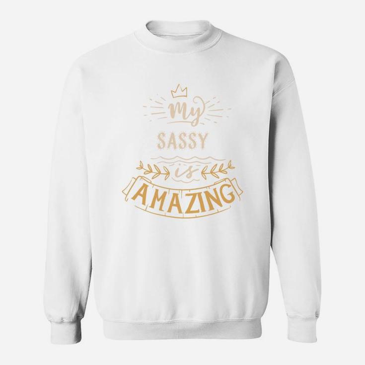 My Sassy Is Amazing Happy Mothers Day Quote Great Women Family Gift Sweat Shirt