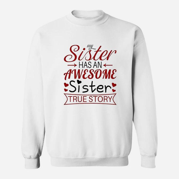 My Sister Has An Awesome Sister True Story Funny Sweat Shirt