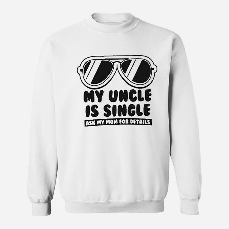 My Uncle Is Single Ask My Mom For Details Baby Sweat Shirt