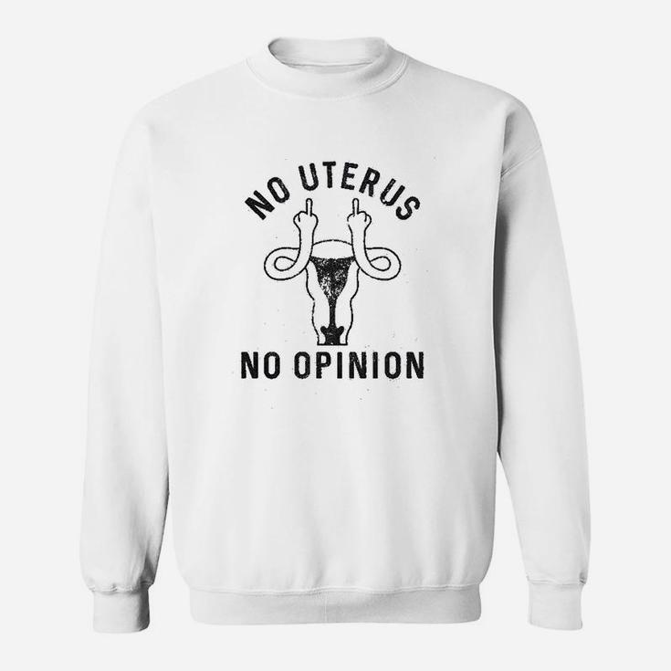 No Uterus No Opinion Funny Political Womens Rights Sweat Shirt