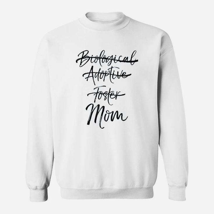 Not Biological Adoptive Or Foster Just Mom Sweat Shirt