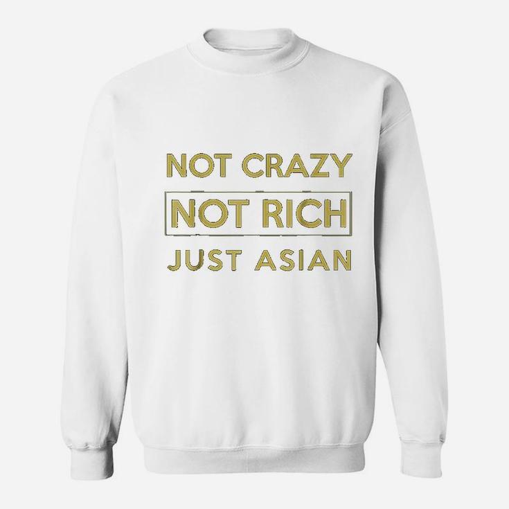 Not Crazy Not Rich Just Asian Funny Asian Sweat Shirt