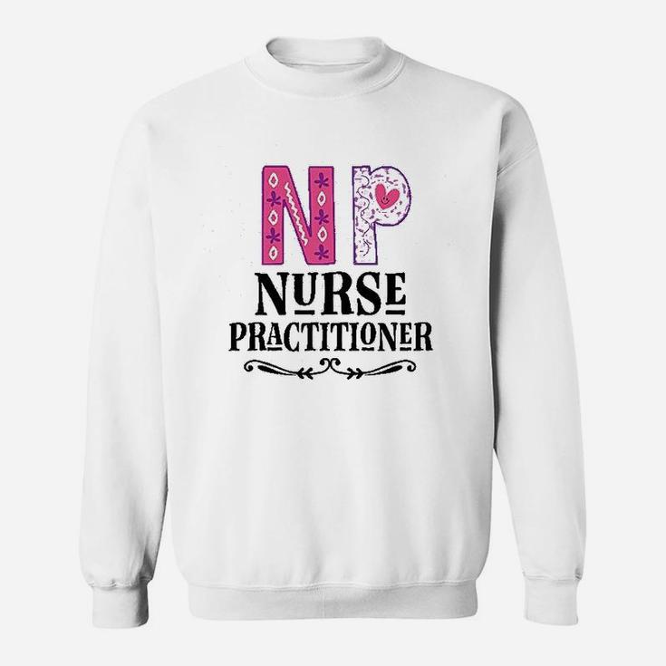 Nurse Practitioner Np Gift, funny nursing gifts Sweat Shirt