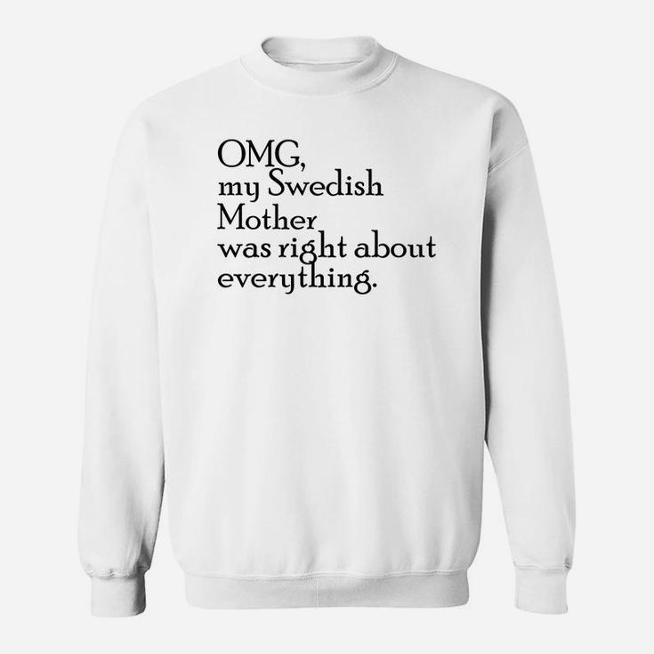 Omg My Swedish Mother Was Right Delightful Gift For Mom Sweat Shirt