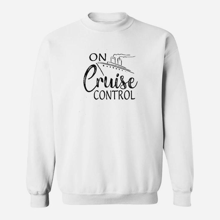 On Cruise Control Funny Boating Family Cruise Sweat Shirt