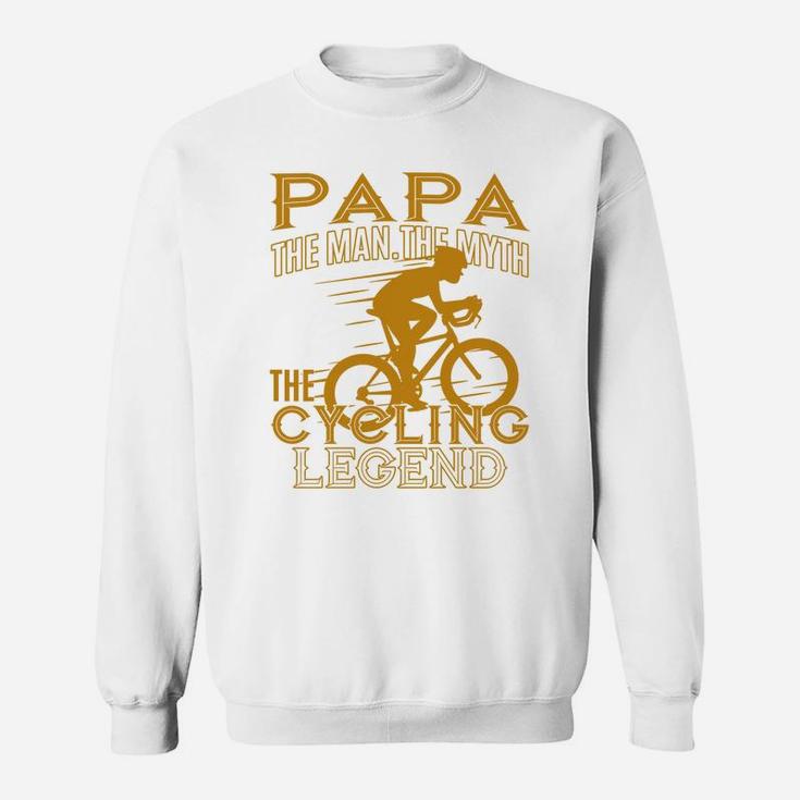Papa The Man The Myth The Cycling Legend Sweat Shirt