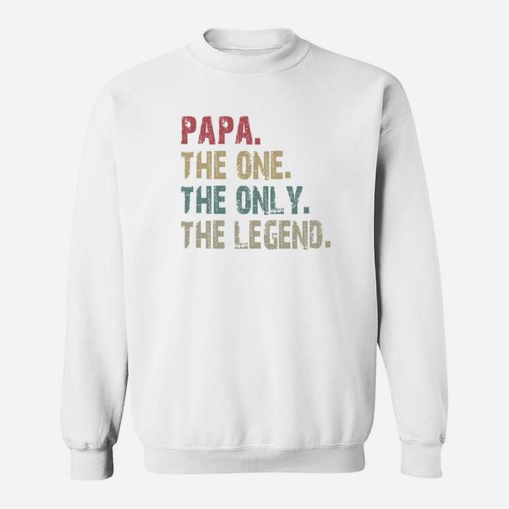 Papa The One The Only The Legend Shirt Sweat Shirt