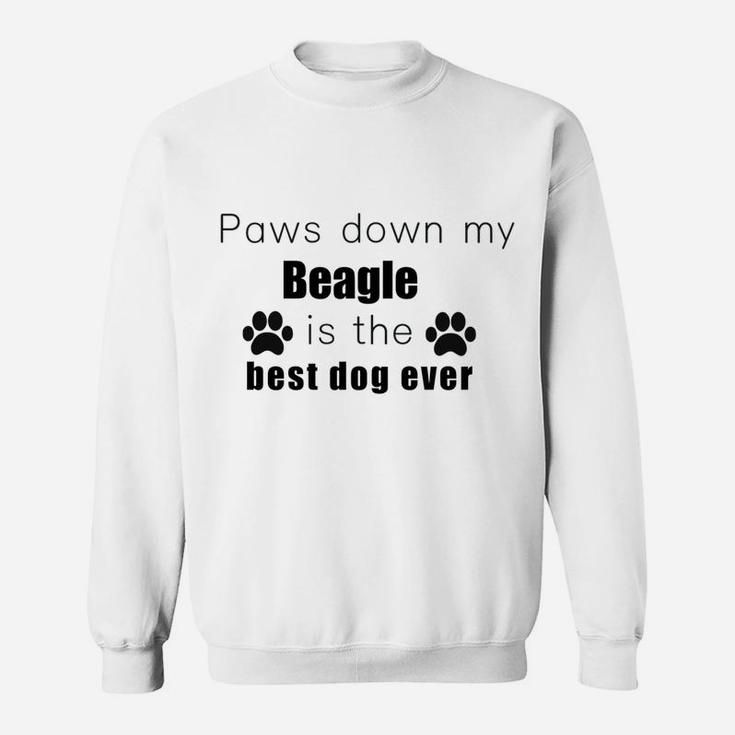 Paws Down My Beagle Is Best Dog Ever Pet Lovers Sweat Shirt