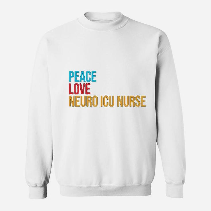 Peace Love Neuro Icu Nurse Sweat Shirt