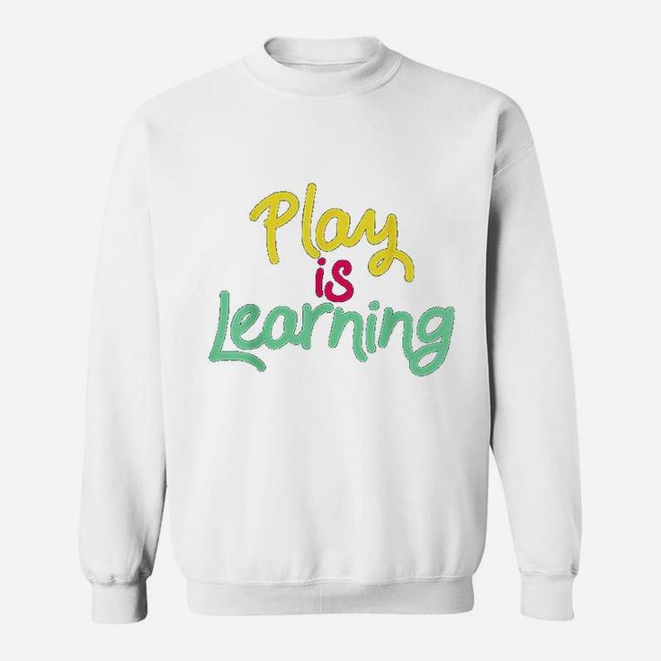 Play Is Learning Teachers Preschool Sweat Shirt