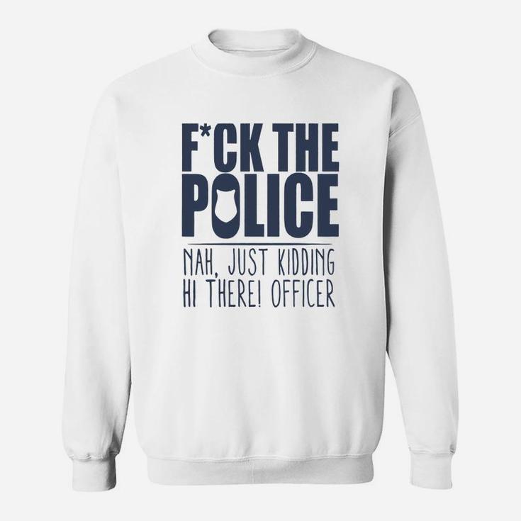 Police Fck The Police Sweat Shirt
