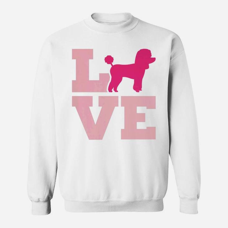 Poodle Love Poodle Mom Dog Lover Pink Sweat Shirt