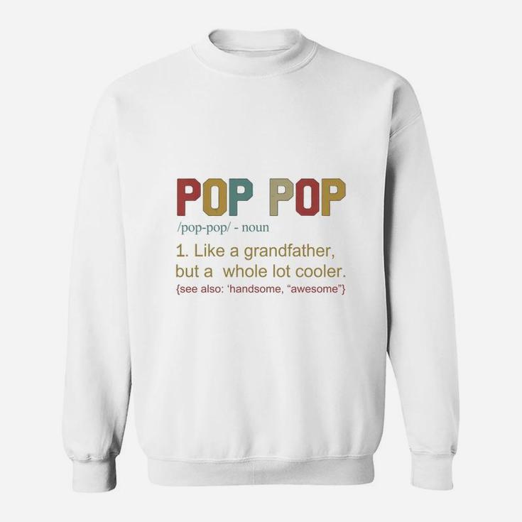 Pop Pop Definition Like A Grandfather Father Day Shirt Sweat Shirt