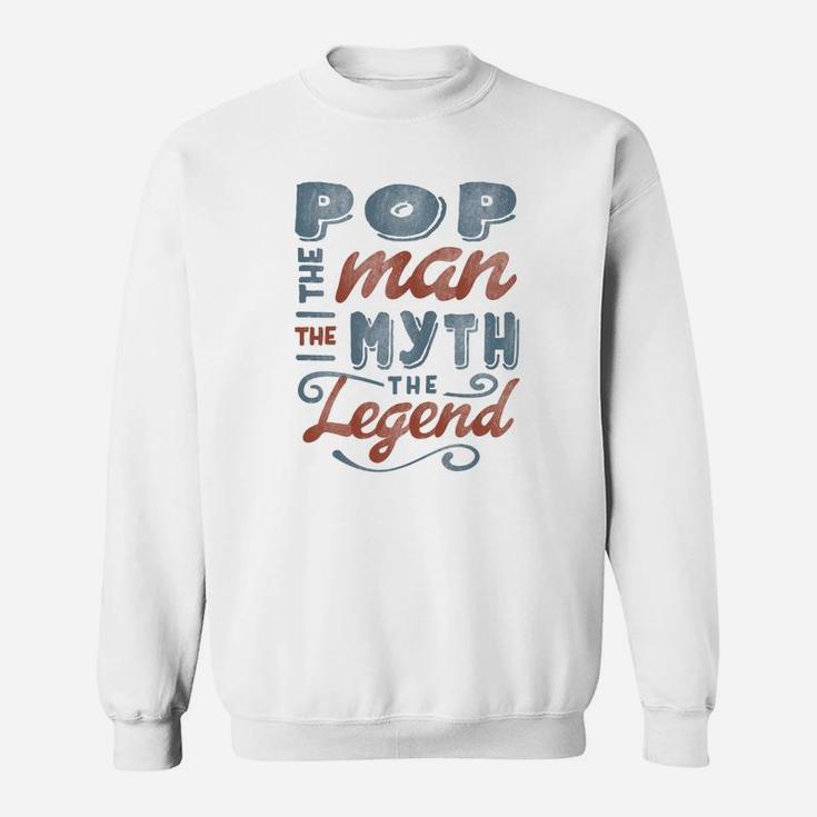 Pop The Man Myth Legend Fathers Day Gift Mens Sweat Shirt