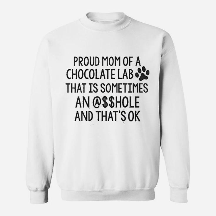 Proud Mom Of A Chocolate Lab Sweat Shirt